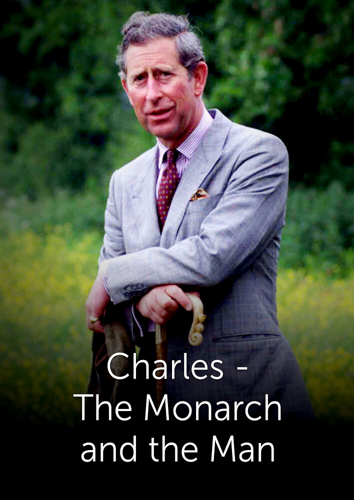 Charles: The Monarch and the Man