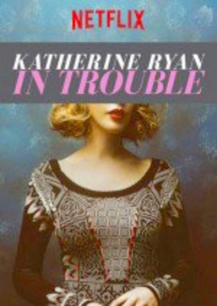 Katherine Ryan: In Trouble