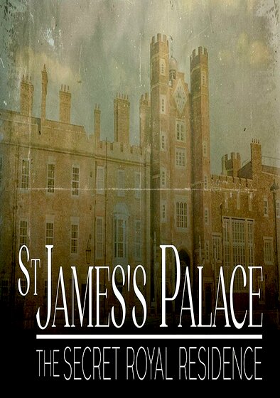 St James's Palace: The Secret Royal Residence