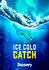 Ice Cold Catch