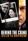 Behind the Crime: Killer Ex-Boyfriend