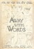 Away with Words